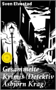 Cover-Bild zum Titel 'Gesammelte Krimis (Detektiv Asbjörn Krag)' von 'Sven Elvestad'