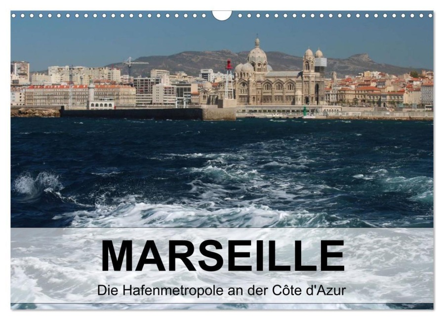 MARSEILLE - Die Hafenmetropole an der Côte d'Azur (Wandkalender 2027 DIN A3 quer), CALVENDO Monatskalender - Kerstin Stolzenburg