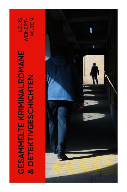Gesammelte Kriminalromane & Detektivgeschichten - Louis Weinert-Wilton