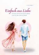 Cover-Bild zum Titel 'Einfach aus Liebe / Buch über Selbstliebe, Liebe, Achtsamkeit, Beziehung, Dankbarkeit, Freundschaft' von 'Linda Eggert'