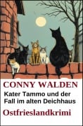 Cover-Bild zum Titel 'Kater Tammo und der Fall im alten Deichhaus: Ostfrieslandkrimi' von 'Conny Walden'