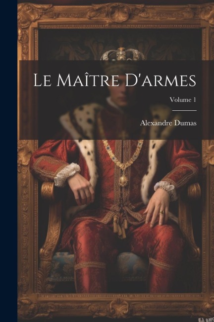 Le maître d'armes; Volume 1 - Alexandre Dumas