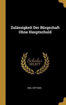 Zulässigkeit Der Bürgschaft Ohne Hauptschuld - Emil Köttgen