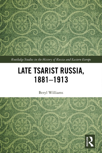 Late Tsarist Russia, 1881-1913 - Beryl Williams