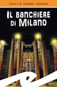 Il banchiere di Milano - Ippolito Edmondo Ferrario