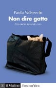 Cover-Bild zum Titel 'Non dire gatto. Una storia naturale, e no' von 'Paola Valsecchi'