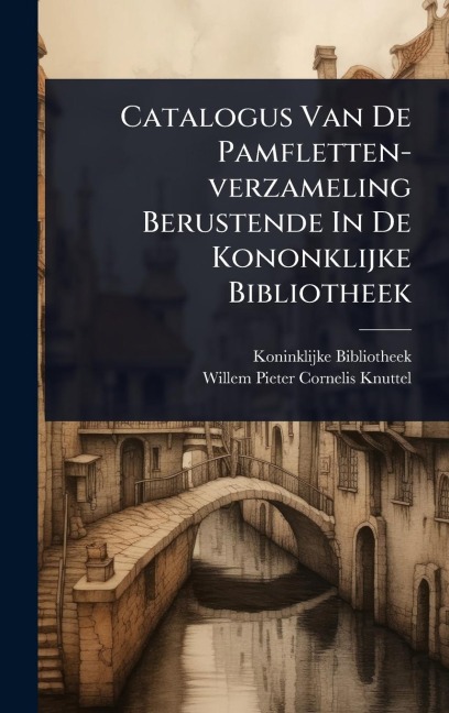 Catalogus Van De Pamfletten-verzameling Berustende In De Kononklijke Bibliotheek - Koninklijke Bibliotheek (Netherlands)