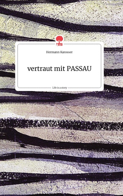 vertraut mit PASSAU. Life is a Story - story.one - Hermann Karosser