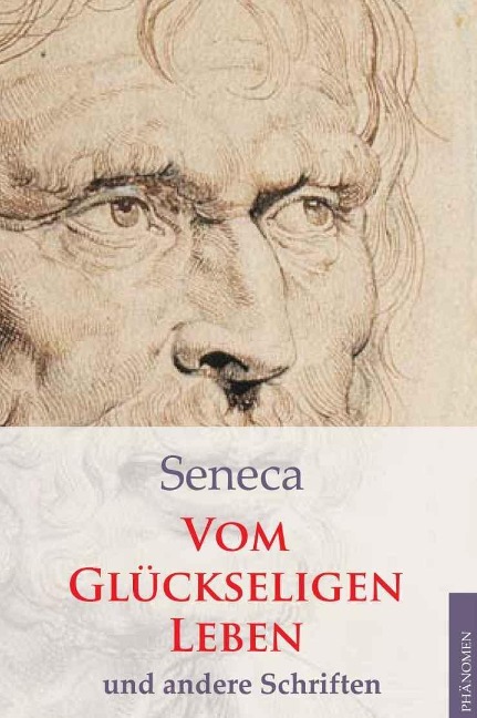 Vom glückseligen Leben und andere Schriften - Seneca