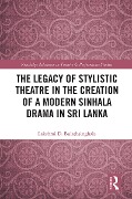 Cover-Bild zum Titel 'The Legacy of Stylistic Theatre in the Creation of a Modern Sinhala Drama in Sri Lanka' von 'Lakshmi D. Bulathsinghala'