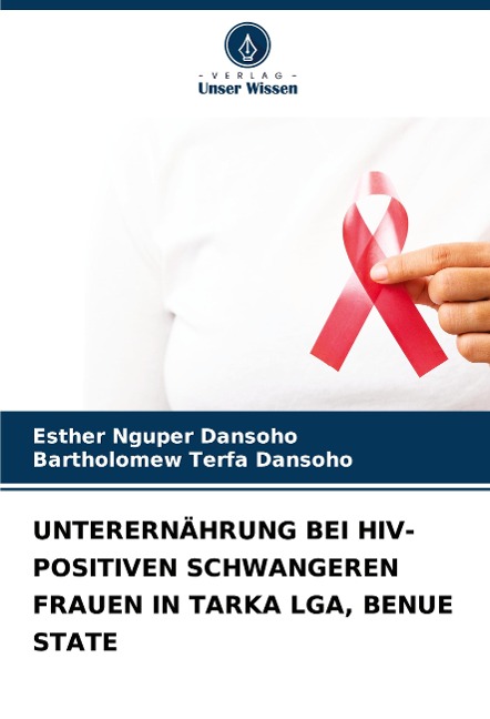 UNTERERNÄHRUNG BEI HIV-POSITIVEN SCHWANGEREN FRAUEN IN TARKA LGA, BENUE STATE - Esther Nguper Dansoho, Bartholomew Terfa Dansoho