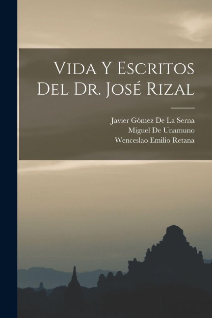 Vida Y Escritos Del Dr. José Rizal - Wenceslao Emilio Retana, Miguel De Unamuno, Javier Gómez de la Serna