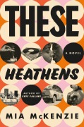 Cover-Bild zum Titel 'These Heathens' von 'Mia Mckenzie'