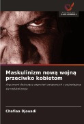 Cover-Bild zum Titel 'Maskulinizm now¿ wojn¿ przeciwko kobietom' von 'Chafiaa Djouadi'