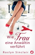 Cover-Bild zum Titel 'Wie Frau eine Anwältin verführt' von 'Roslyn Sinclair'