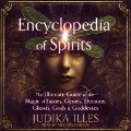 Encyclopedia of Spirits: The Ultimate Guide to the Magic of Fairies, Genies, Demons, Ghosts, Gods & Goddesses - Judika Illes