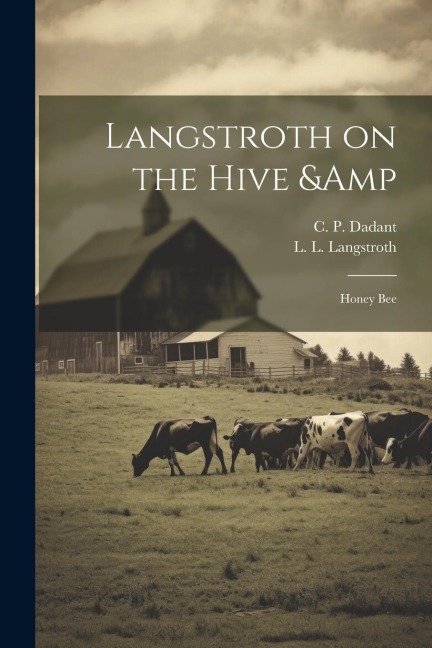 Langstroth on the Hive & Honey Bee - L. L. Langstroth, C. P. Dadant