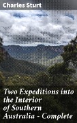 Two Expeditions into the Interior of Southern Australia - Complete - Charles Sturt