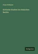 Cover-Bild zum Titel 'Kritische Studien im römischen Rechte' von 'Franz Hofmann'