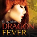 Cover-Bild zum Titel 'Dragon Fever (Dragon 6)' von 'G. A. Aiken'