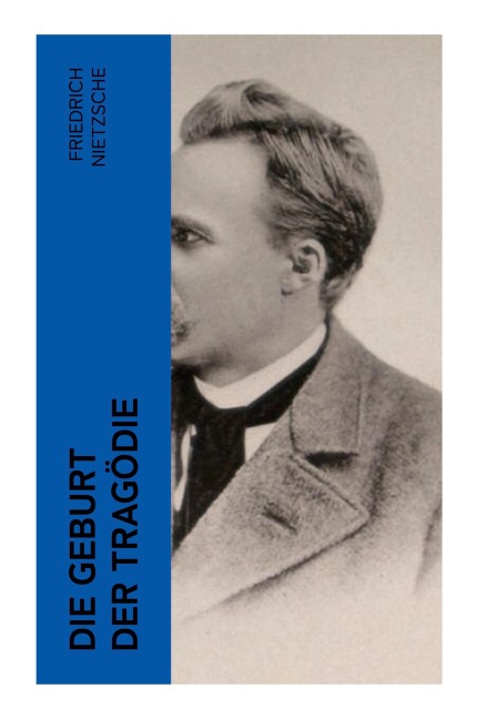 Die Geburt der Tragödie - Friedrich Nietzsche