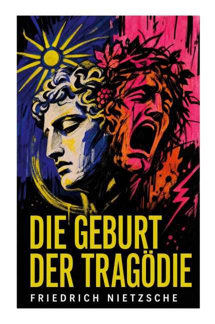 Die Geburt der Tragödie - Friedrich Nietzsche