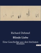 Cover-Bild zum Titel 'Blinde Liebe' von 'Richard Dehmel'