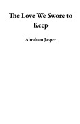 Cover-Bild zum Titel 'The Love We Swore to Keep' von 'Abraham Jasper'
