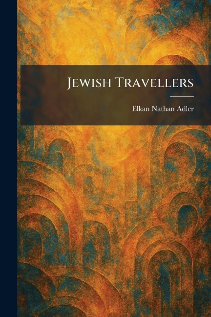Jewish Travellers - Elkan Nathan Adler