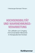Cover-Bild zum Titel 'Hochsensibilität und Wahrnehmungsverarbeitung' von 'Thilo Hinterberger, Hans-Peter Selmaier, Teresa Tillmann'