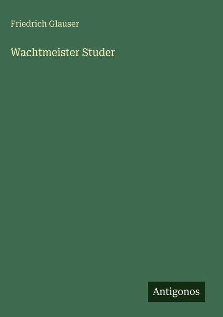 Wachtmeister Studer - Friedrich Glauser