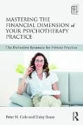 Cover-Bild zum Titel 'Mastering the Financial Dimension of Your Psychotherapy Practice' von 'Peter H. Cole, Daisy Reese'