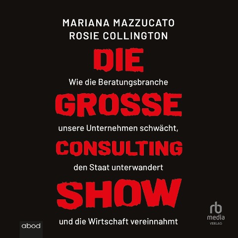 Die große Consulting-Show - Rosie Collington, Mariana Mazzucato