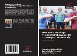 Cover-Bild zum Titel 'Znaczenie treningu wielosk¿adnikowego dla zdrowego starzenia si¿' von 'Mauro Lúcio Mazini Filho, Gabriela R. O. Venturini, Carlos G. Tavares'