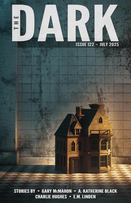 The Dark, Issue 122, July 2025 - Gary Mcmahon, E. M. Linden, Charlie Hughes, A. Katherine Black