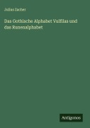 Cover-Bild zum Titel 'Das Gothische Alphabet Vulfilas und das Runenalphabet' von 'Julius Zacher'
