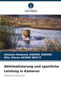 Cover-Bild zum Titel 'Akklimatisierung und sportliche Leistung in Kamerun' von 'Ghislain Modeste Onomo Onomo, Billy Dilane Akono Nko'O'
