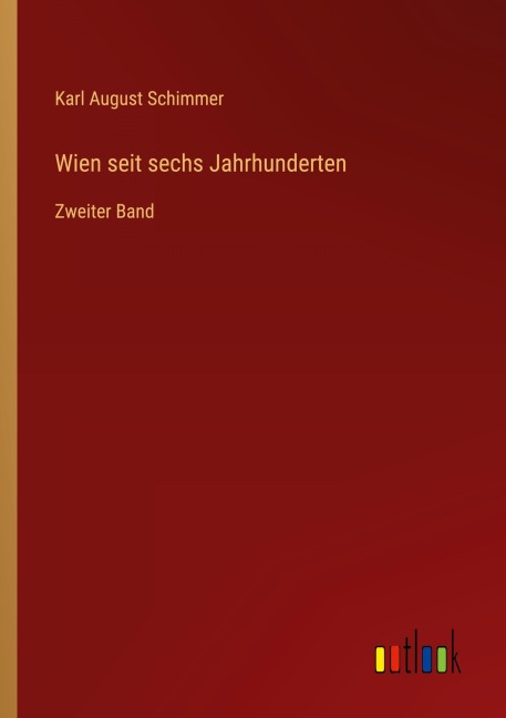 Wien seit sechs Jahrhunderten - Karl August Schimmer