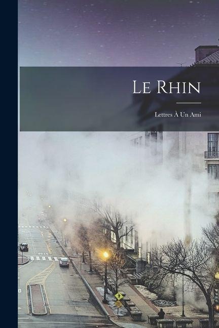 Le Rhin: Lettres À Un Ami - Anonymous