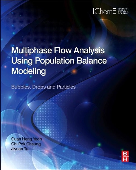 Multiphase Flow Analysis Using Population Balance Modeling - Guan Heng Yeoh, Chi Pok Cheung, Jiyuan Tu
