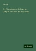 Der Charakter des Oedipus im Oedipus Tyrannus des Sophokles - Leidloff