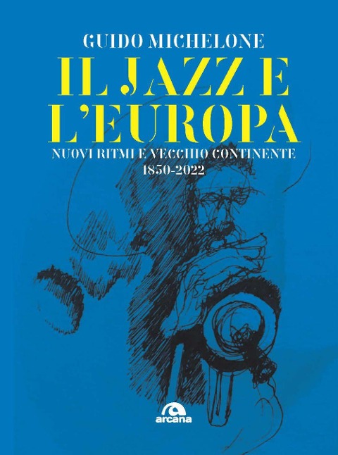 Il jazz e l'Europa. Nuovi ritmi e vecchio continente 1850-2022 - Guido Michelone