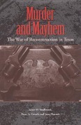 Murder and Mayhem: The War of Reconstruction in Texas - James M. Smallwood, Barry A. Crouch, Larry Peacock