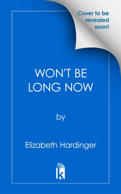 Won't Be Long Now - Elizabeth Hardinger