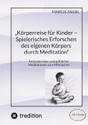 Cover-Bild zum Titel 'Körperreise für Kinder - Spielerisches Erforschen des eigenen Körpers durch Meditation' von 'Mareia Angel'