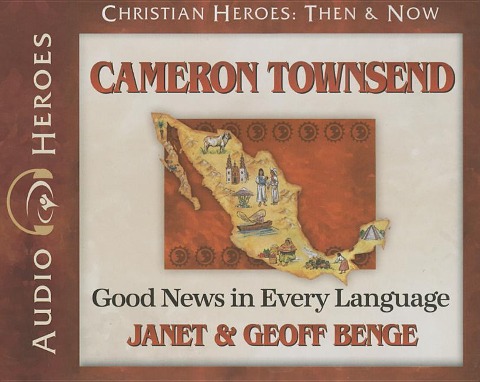 Cameron Townsend: Good News in Every Language (Audiobook) - Janet Benge, Geoff Benge