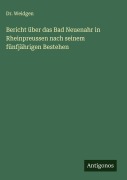 Cover-Bild zum Titel 'Bericht über das Bad Neuenahr in Rheinpreussen nach seinem fünfjährigen Bestehen' von 'Weidgen'