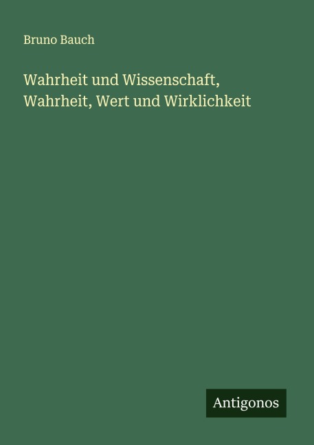 Wahrheit und Wissenschaft, Wahrheit, Wert und Wirklichkeit - Bruno Bauch