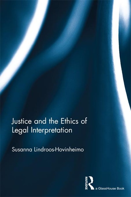 Justice and the Ethics of Legal Interpretation - Susanna Lindroos-Hovinheimo