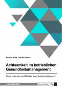 Cover-Bild zum Titel 'Achtsamkeit im betrieblichen Gesundheitsmanagement. Warum entscheiden sich Mitarbeiter gegen Achtsamkeitsübungen?' von 'Selma Eda Tellbüscher'